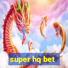 super hq bet